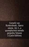 Cornelii van Bynkershoek . Opera omnia . Ed. 5., a quamplurimis mendis perpolita Volume 2 (Latin Edition)