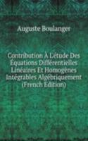 Contribution A L'etude Des Equations Differentielles Lineaires Et Homogenes Integrables Algebriquement (French Edition)
