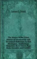 History of the Urban District of Spennymoor with Occasional References to Kirk Merrington, Middlestone, Westerton, Byers Green, Page Bank, Croxdale and Ferryhill