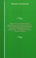 Ueber Die Verschiedenheit Des Menschlichen Sprachbaues Und Ihren Einfluss Auf Die Geistige Entwickelung Des Menschengeschlechts, Mit Erlauternden . Als Einleitung, Volume 1 (German Edition)