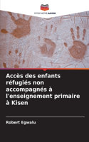 Accès des enfants réfugiés non accompagnés à l'enseignement primaire à Kisen