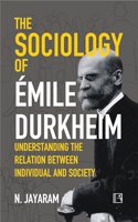 THE SOCIOLOGY OF EMILE DURKHEIM: Understanding the Relation between Individual and Society