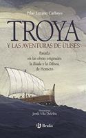 Troya y las aventuras de Ulises/ Troy and The Adventures of Ulysses: Basada En Las Obras Originales La Iliaada U La Odisea, De Homero