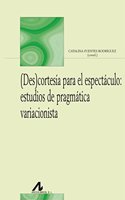 (Des)cortesia para el espectaculo: estudios de pragmatica variacionista