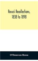 Rossa's recollections, 1838 to 1898