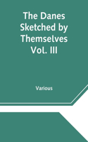 Danes Sketched by Themselves. Vol. III A Series of Popular Stories by the Best Danish Authors