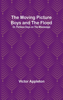 Moving Picture Boys and the Flood; Or, Perilous Days on the Mississippi