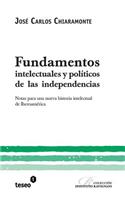 Fundamentos intelectuales y políticos de las independencias