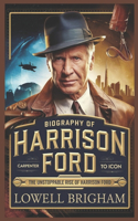 Biography of Harrison Ford: The Unstoppable Rise of Harrison Ford