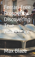 Ferrari-Free Prosperity: Discovering True Abundance