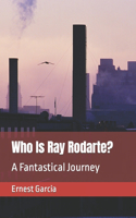 Who Is Ray Rodarte?