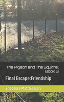 Pigeon and The Squirrel Book 3: Final Escape: Friendship