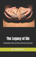 Legacy of Sin: A Revelation of the Sacrifice and Holy Communion