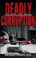 Deadly Corruption: (7 Detective Sarah Spillman Mystery)