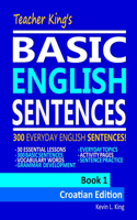 Teacher King's Basic English Sentences Book 1 - Croatian Edition