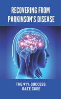 Recovering From Parkinson's Disease: The 91% Success Rate Cure: How To Deal With Parkinson'S Psychosis