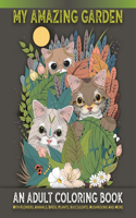 My Amazing Garden - An Adults Coloring Book With Flowers, Animals, Birds, Plants, Succulents, Mushroom And More