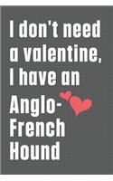 I don't need a valentine, I have an Anglo-French Hound: For Anglo-French Hound Dog Fans