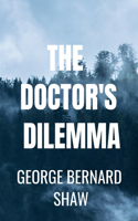 THE DOCTOR'S DILEMMA George Bernard Shaw: Classic Edition