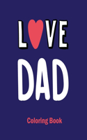 I Love Dad Coloring Book: Best Fathers Day Gift Idea for Dad, 50 Unique and Relaxing Dad and Son Coloring Pages.