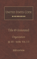 United States Code Annotated Title 49 Organization 2020 Edition §§101 - 16106 Vol 1/3
