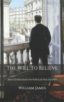 The Will To Believe: And Other Essays In Popular Philosophy