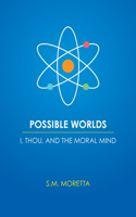 Possible Worlds - I, Thou, and the Moral Mind