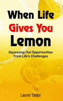 When Life Gives You Lemon