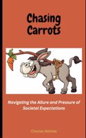 Chasing Carrots: Navigating the Allure and Pressure of Societal Expectations