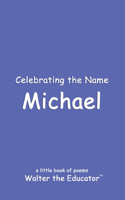 Celebrating the Name Michael: (The Poetry of First Names Book)