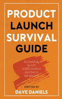 Product Launch Survival Guide: Successfully launch a B2B product and live to tell about it