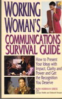 Working Woman's Communications Survival Guide: How to Present Your Ideas with Impact, Clarity and Power and Get the Recognition You Deserve