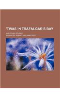 'Twas in Trafalgar's Bay; And Other Stories