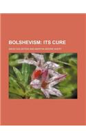 Bolshevism; Its Cure