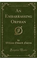 An Embarrassing Orphan (Classic Reprint)