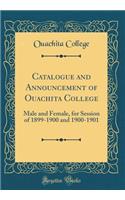 Catalogue and Announcement of Ouachita College: Male and Female, for Session of 1899-1900 and 1900-1901 (Classic Reprint)