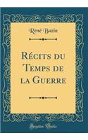 RÃ©cits Du Temps de la Guerre (Classic Reprint)