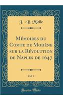 Mémoires du Comte de Modène sur la Révolution de Naples de 1647, Vol. 2 (Classic Reprint)