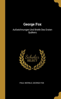 George Fox: Aufzeichnungen Und Briefe Des Ersten Quäkers