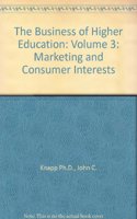 The Business of Higher Education: Marketing and Consumer Interests: 3