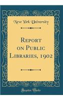 Report on Public Libraries, 1902 (Classic Reprint)