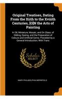 Original Treatises, Dating from the Xiith to the Xviiith Centuries, [o]n the Arts of Painting: In Oil, Miniature, Mosaic, and on Glass; Of Gilding, Dyeing, and the Preparation of Colours and Artificial Gems; Preceded by a General Introduction;