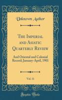The Imperial and Asiatic Quarterly Review, Vol. 11: And Oriental and Colonial Record; January-April, 1901 (Classic Reprint)