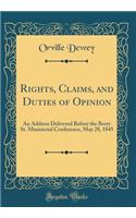 Rights, Claims, and Duties of Opinion: An Address Delivered Before the Berry St. Ministerial Conference, May 28, 1845 (Classic Reprint)