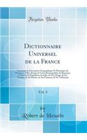 Dictionnaire Universel de la France, Vol. 3: Contenant La Description GÃ©ographique Et Historique Des Provinces, Villes, Bourgs Et Lieux Remarquables Du Royaume; l'Ã?tat de Sa Population Actuelle, de Son ClergÃ©, de Ses Troupes, de Sa Marine, de Se