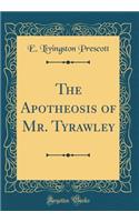 The Apotheosis of Mr. Tyrawley (Classic Reprint)