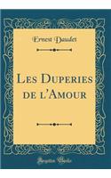 Les Duperies de l'Amour (Classic Reprint)