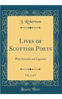Lives of Scottish Poets, Vol. 2 of 3: With Portraits and Vignettes (Classic Reprint)