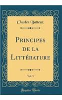 Principes de la LittÃ©rature, Vol. 5 (Classic Reprint)