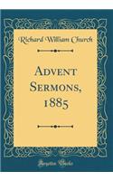 Advent Sermons, 1885 (Classic Reprint)